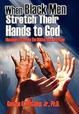 When Black Men Stretch Their Hands to God: Messages Affirming the Biblical Black Heritage