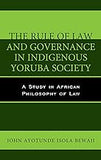 The Rule of Law and Governance in Indigenous Yoruba Society: A Study in African Philosophy of Law