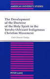 The Development of the Doctrine of the Holy Spirit in the Yoruba (African) Indigenous Christian Movement (American University Studies)
