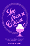 Ice Cream Queen: Flavors from Black America's Past, Present, & Future
