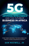 5G, AI & The Future of Business in Africa: How These Technologies and Create a more Prosperous Africa