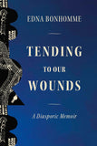 Tending to Our Wounds: A Diasporic Memoir