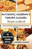Authentic Nigerian's Yoruba Cuisines: "Flavors of Nigeria: Exploring Yoruba Culinary Heritage"
