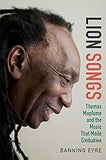 Lion Songs: Thomas Mapfumo and the Music That Made Zimbabwe