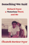 Something We Said: Richard Pryor, a Notorious Word, and Me