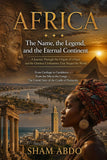 Africa: The Name, the Legend, and the Eternal Continent, A Journey Through the Origins of a Name and the Glorious Civilizations That Shaped the World