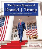 The Greatest Speeches of Donald J. Trump: 45TH PRESIDENT OF THE UNITED STATES OF AMERICA with an Introduction by Presidential Historian Craig Shirley