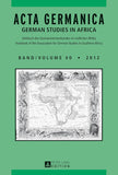 ACTA Germanica: German Studies in Africa- Jahrbuch Des Germanistenverbandes Im Suedlichen Afrika- Journal of the Association for German