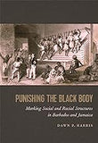 Punishing the Black Body: Marking Social and Racial Structures in Barbados and Jamaica