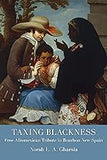 Taxing Blackness: Free Afromexican Tribute in Bourbon New Spain