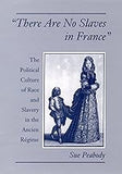 "There Are No Slaves in France": The Political Culture of Race and Slavery in the Ancien Régime