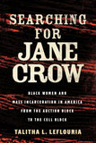 Searching for Jane Crow: Black Women and Mass Incarceration in America from the Auction Block to the Cell Block