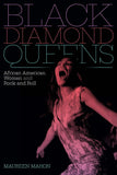 Black Diamond Queens: African American Women and Rock and Roll