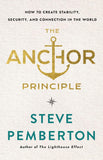 The Anchor Principle: How to Create Stability, Security, and Connection in the World