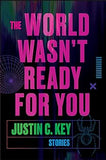 The World Wasn't Ready for You: Stories