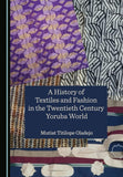 A History of Textiles and Fashion in the Twentieth Century Yoruba World