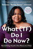 What (Tf) Do I Do Now?: Reclaiming Myself, One Piece at a Time