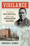 Vigilance: The Life of William Still, Father of the Underground Railroad