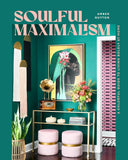 Soulful Maximalism: A Colorful Guide to Living Boldly at Home