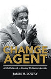 Change Agent: A Life Dedicated to Creating Wealth for Minorities