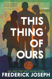 This Thing of Ours: (A Coming-Of-Age Young Adult Novel That Confronts Racism, Classism, Homophobia, and Book Banning)