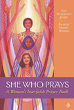 She Who Prays: A Woman's Interfaith Prayer Book