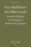 You Shall Have No Other Gods: Israelite Religion in the Light of Hebrew Inscriptions (Harvard Semitic Studies)
