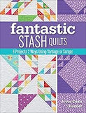 Fantastic Stash Quilts: 8 Projects 2 Ways Using Yardage or Scraps