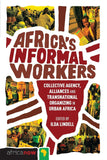 Africa's Informal Workers: Collective Agency, Alliances and Transnational Organizing in Urban Africa