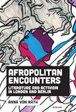Afropolitan Encounters: Literature and Activism in London and Berlin
