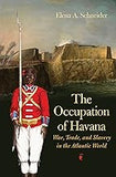 The Occupation of Havana: War, Trade, and Slavery in the Atlantic World