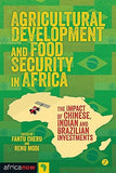 Agricultural Development and Food Security in Africa: The Impact of Chinese, Indian and Brazilian Investments
