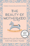 The Beauty of Motherhood: Grace-Filled Devotions for the Early Years