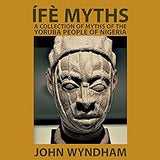 Ífè Myths: A Collection of Myths of the Yoruba People of Nigeria