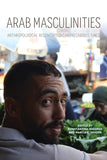 Arab Masculinities: Anthropological Reconceptions in Precarious Times