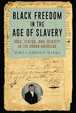 Black Freedom in the Age of Slavery: Race, Status, and Identity in the Urban Americas (The Carolina Lowcountry and the Atlantic World)