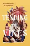 Tending the Vines: Black Abundance in Eight Plants