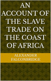 An Account of the Slave Trade on the Coast of Africa