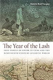 The Year of the Lash: Free People of Color in Cuba and the Nineteenth-Century