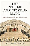The World Colonization Made: The Racial Geography of Early American Empire