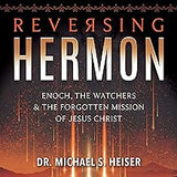 Reversing Hermon: Enoch, the Watchers, and the Forgotten Mission of Jesus Christ