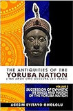 The Antiquities of the Yoruba Nation -Volume 2: Succession of Dynastic Ife Kings and Fusion of the Yoruba Nation