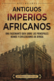 Antiguos imperios africanus: Una fascinante guia sobre los principales reinos y civilizaciones de Africa