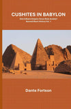 Cushites In Babylon: Did A Black Empire Once Rule Arabia? (Banned Black History Vol. 1)