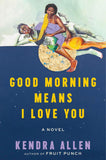 Good Morning Means I Love You