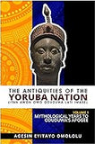 The Antiquities of the Yoruba Nation -Volume 1: Mythological Years to Oduduwa's Apogee