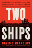 Two Ships: Jamestown 1619, Plymouth 1620, and the Struggle for the Soul of America