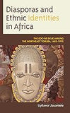 Diasporas and Ethnic Identities in Africa: The Edo ne Ekue among the Northeast Yoruba, 1485–1995