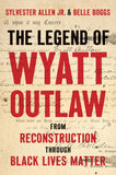 The Legend of Wyatt Outlaw: From Reconstruction Through Black Lives Matter