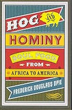 Hog and Hominy: Soul Food from Africa to America (Arts and Traditions of the Table: Perspectives on Culinary History)